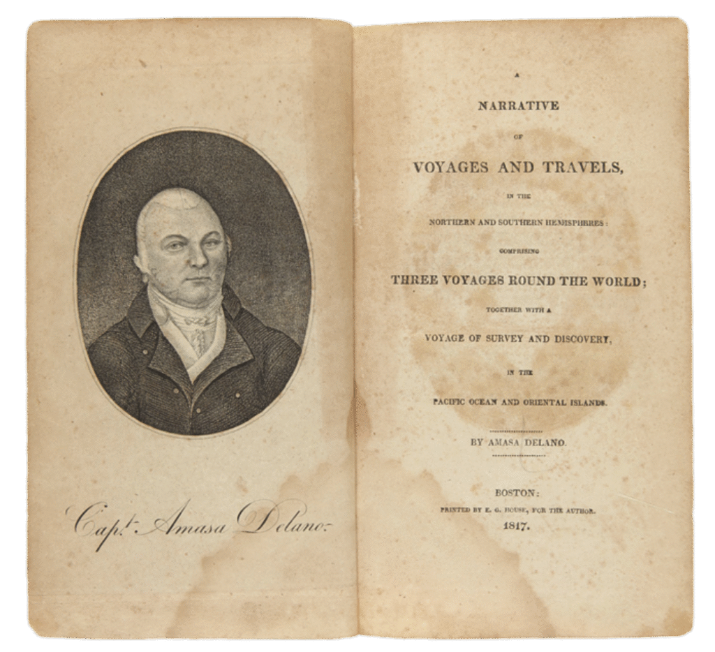 Delano, Amaso 1817. A NARRATIVE OF VOYAGES AND TRAVELS, IN THE NORTHERN AND SOUTHERN HEMISPHERES- COMPRISING THREE VOYAGES ROUND THE WORLD; TOGETHER WITH A VOYAGE OF SURVEY AND DISCOVERY IN THE PACIFIC OCEAN AND ORIENTAL ISLANDS 1